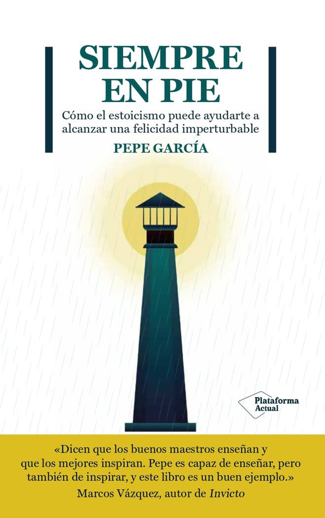 SIEMPRE EN PIE (CÓMO EL ESTOICISMO PUEDE AYUDARTE A ALCANZAR UNA FELICIDAD IMPERTURBABLE)